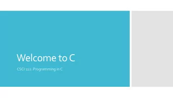 Welcome to C  CSCI 112: Programming in C  C is a high-level, imperative programming language  C