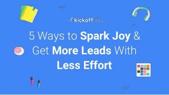 5 Ways to Spark Joy &amp; Get More Leads With  Less Effort  Josh  Watched 1,000s of  campaigns.
