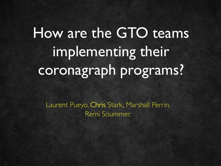 how are the gto teams implementing their coronagraph