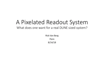 A Pixelated Readout System  What does one want for a real DUNE sized system?  Rick Van Berg  Penn