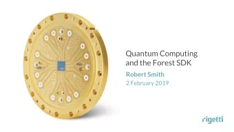 Quantum Computing  and the Forest SDK  Robert Smith  2 February 2019  Rigetti Computing Proprietary