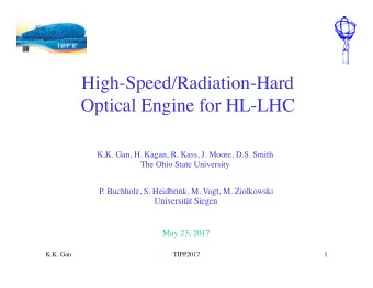 High-Speed/Radiation-Hard  Optical Engine for HL-LHC  K.K. Gan, H. Kagan, R. Kass, J. Moore, D.S.