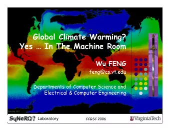 Global Climate Warming?  Yes  In The Machine Room  Wu FENG  feng@cs.vt.edu  Departments of