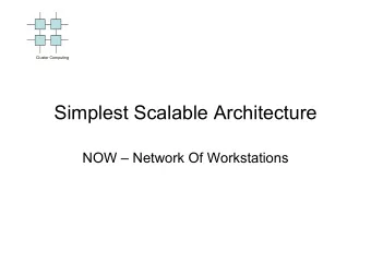Simplest Scalable Architecture  NOW  Network Of Workstations  Many types of Clusters  (form