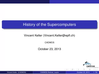 History of the Supercomputers  Vincent Keller (Vincent.Keller@epfl.ch)  CADMOS  October 23, 2013