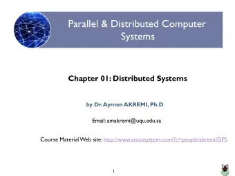 Parallel &amp; Distributed Computer  Systems  Chapter 01: Distributed Systems  by Dr. Aymen AKREMI,