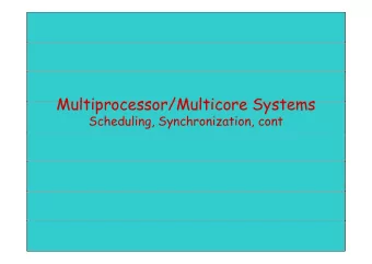 Multipr cess r/Multic re Systems  Multiprocessor/Multicore Systems  Scheduling, Synchronization,