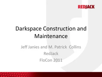 Darkspace Construction and  Maintenance  Jeff Janies and M. Patrick  Collins  RedJack  FloCon 2011