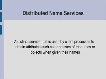 Distributed Name Services  A distinct service that is used by client processes to  obtain