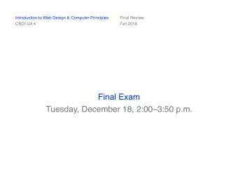 Final Exam  Tuesday, December 18, 2:003:50 p.m.  Introduction to Web Design &amp; Computer