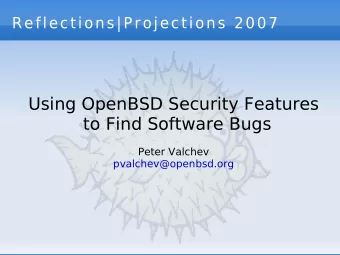 Using OpenBSD Security Features  to Find Software Bugs  Peter Valchev  pvalchev@openbsd.org