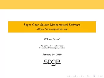 Sage: Open Source Mathematical Software  http://www.sagemath.org William Stein 1 1 Department of