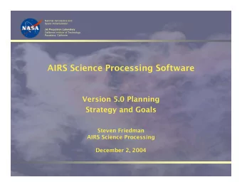 AIRS Science Processing Software  Version 5.0 Planning  Strategy and Goals  Steven Friedman  AIRS