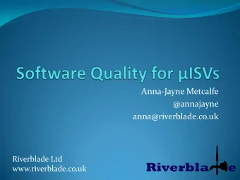@annajayne  anna@riverblade.co.uk  Riverblade Ltd  www.riverblade.co.uk  Overview  What is