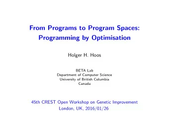 From Programs to Program Spaces:  Programming by Optimisation  Holger H. Hoos  BETA Lab  Department