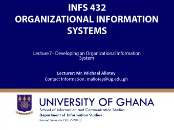 Lecturer: Mr. Michael Allotey  Contact Information: mallotey@ug.edu.gh  School of Information and