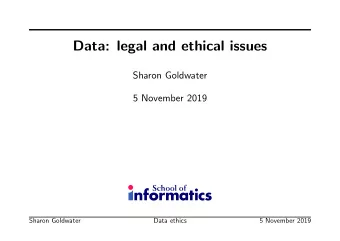 Data: legal and ethical issues  Sharon Goldwater  5 November 2019  Sharon Goldwater  Data ethics  5