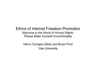 Ethics of Internet Freedom Promotion  Welcome to the World of Human Rights:  Please Make Yourself