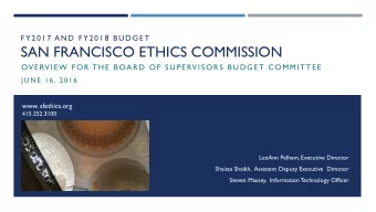 SAN FRANCISCO ETHICS COMMISSION  OV E RV I E W FOR  T H E  BOAR D OF SUPE RV I SOR S BUDG E T