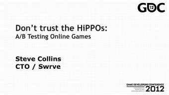 Dont trust the HiPPOs:  A/B Testing Online Games  Steve Collins  CTO / Swrve  Me, me, me.