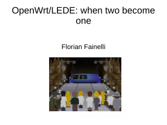 OpenWrt/LEDE: when two become  one  Florian Fainelli  About Florian  2004: Bought a Linksys