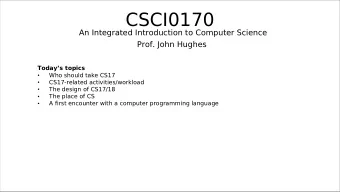 CSCI0170  An Integrated Introduction to Computer Science  Prof. John Hughes  Todays topics  Who