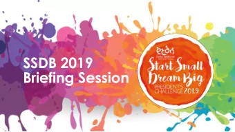 SSDB 2019  Briefing Session  Programme  1.  Overview of SSDB  i.  Mission &amp; Vision  ii.  2019