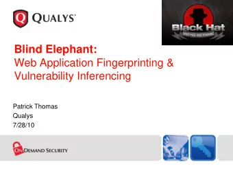 Blind Elephant:  Web Application Fingerprinting &amp;  Vulnerability Inferencing  Patrick Thomas