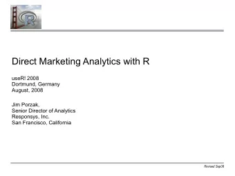 Direct Marketing Analytics with R  useR! 2008  Dortmund, Germany  August, 2008  Jim Porzak,  Senior