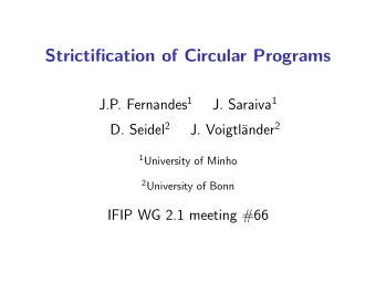 Strictification of Circular Programs J.P. Fernandes 1 J. Saraiva 1 D. Seidel 2 ander 2  J. Voigtl