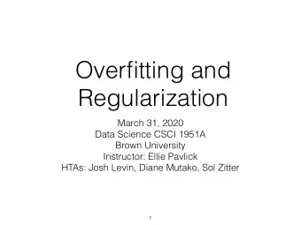 Overfitting and  Regularization  March 31, 2020  Data Science CSCI 1951A  Brown University