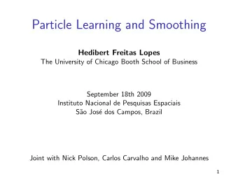 Particle Learning and Smoothing  Hedibert Freitas Lopes  The University of Chicago Booth School of