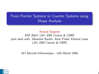From Pointer Systems to Counter Systems using  Shape Analysis  Arnaud Sangnier  EDF R&amp;D, LSV,