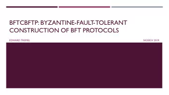 BFTCBFTP: BYZANTINE-FAULT  -TOLERANT  CONSTRUCTION OF BFT PROTOCOLS  EDWARD TREMEL  SIGSEGV 2019