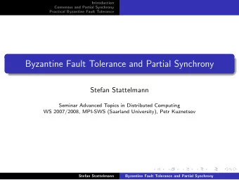 Byzantine Fault Tolerance and Partial Synchrony  Stefan Stattelmann  Seminar Advanced Topics in
