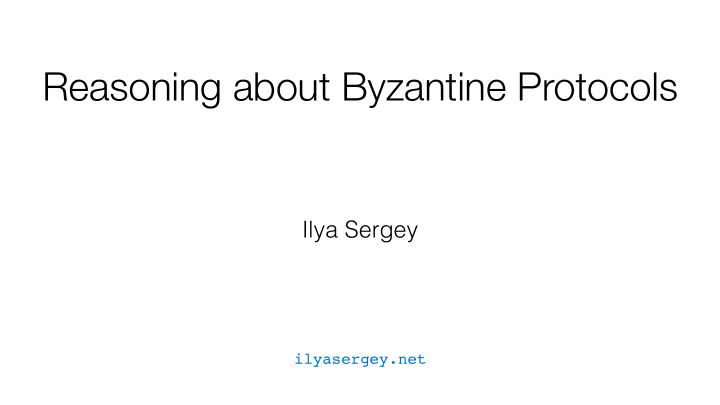 reasoning about byzantine protocols