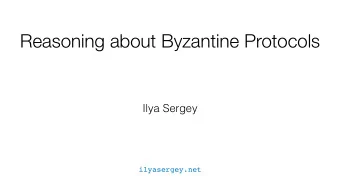 Reasoning about Byzantine Protocols  Ilya Sergey  ilyasergey.net  Why Distributed Consensus is