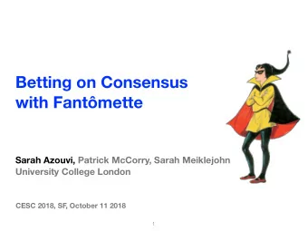 Betting on Consensus  with Fantmette Sarah Azouvi, Patrick McCorry, Sarah Meiklejohn  University