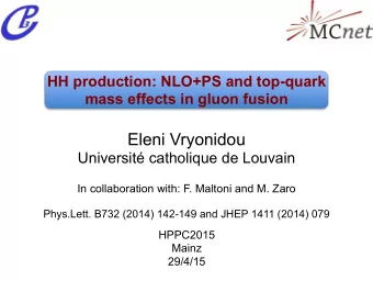 HH in gluon-gluon fusion Biggest cross section  Only loop  induced channel  Exact NLO