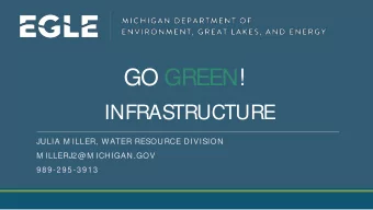 GO GREEN!  INFRASTRUCTURE  JULIA M ILLER, WATER RESOURCE DIVISION  M ILLERJ2@M ICHIGAN.GOV