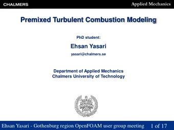 Premixed Turbulent Combustion Modeling  PhD student:  Ehsan Yasari  yasari@chalmers.se  Department