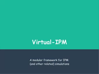Virtual-IPM  A modular framework for IPM  (and other related) simulations  Outline  Motivation