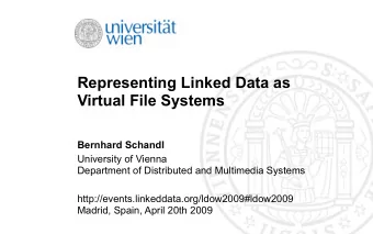 Representing Linked Data as  Virtual File Systems  Bernhard Schandl  University of Vienna