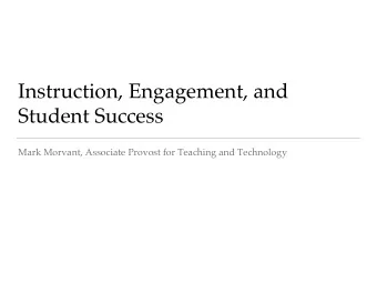 Instruction, Engagement, and  Student Success  Mark Morvant, Associate Provost for Teaching and