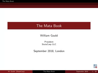 The Mata Book  William Gould  President  StataCorp LLC  September 2018, London  W. Gould