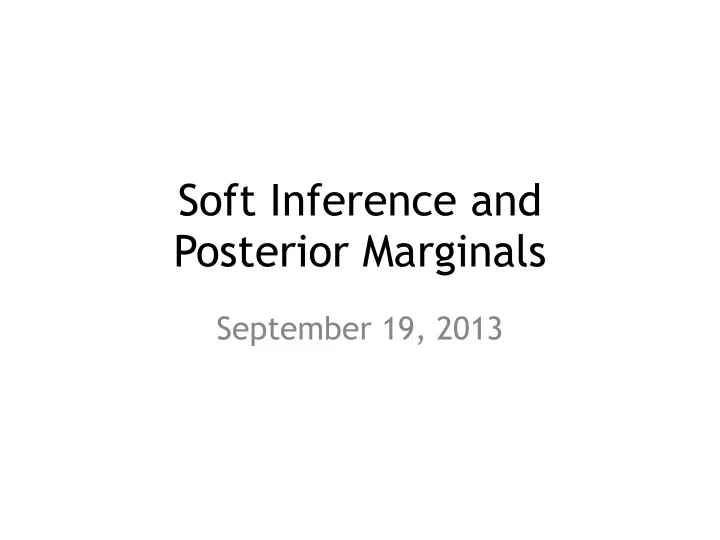 soft inference and posterior marginals