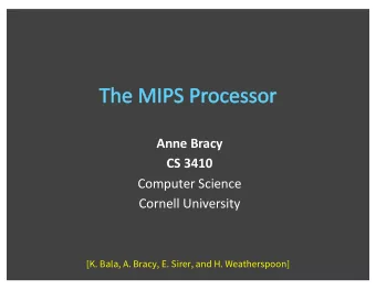 Anne Bracy  CS 3410  Computer Science  Cornell University  [K. Bala, A. Bracy, E. Sirer, and H.