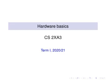 Hardware basics  CS 2XA3  Term I, 2020/21  Outline  Basic architecture  Byte order  Endianess