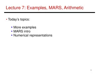 Lecture 7: Examples, MARS, Arithmetic   Todays topics:  More examples  MARS intro