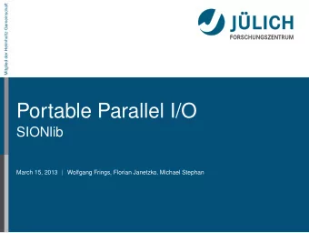 Portable Parallel I/O  SIONlib  March 15, 2013  Wolfgang Frings, Florian Janetzko, Michael Stephan